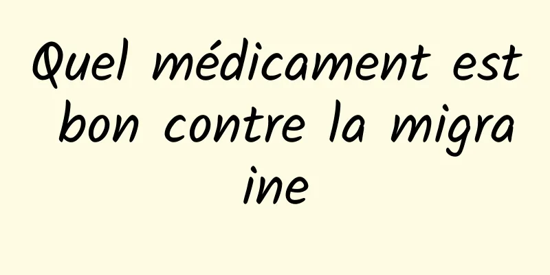 Quel médicament est bon contre la migraine