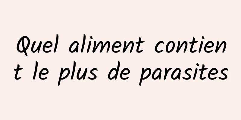 Quel aliment contient le plus de parasites