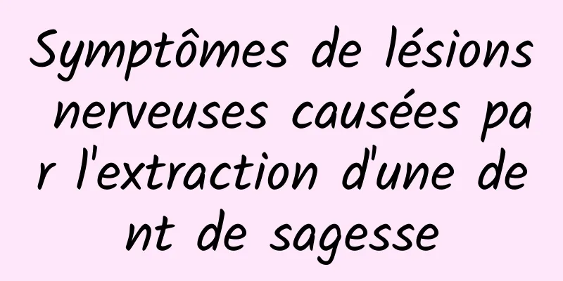 Symptômes de lésions nerveuses causées par l'extraction d'une dent de sagesse