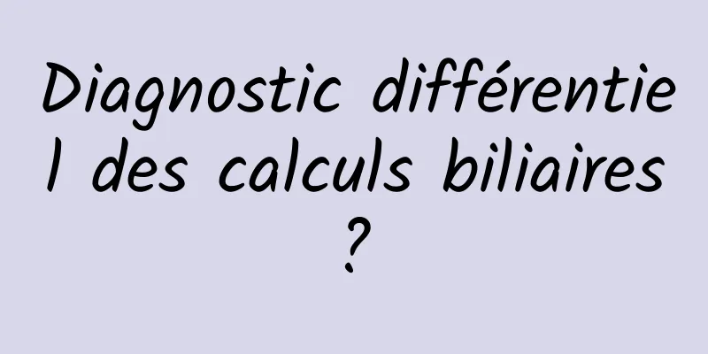 Diagnostic différentiel des calculs biliaires ? 