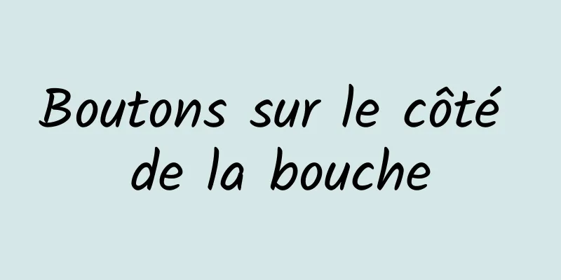 Boutons sur le côté de la bouche