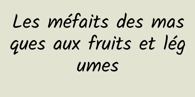 Les méfaits des masques aux fruits et légumes