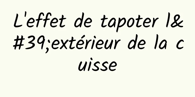 L'effet de tapoter l'extérieur de la cuisse