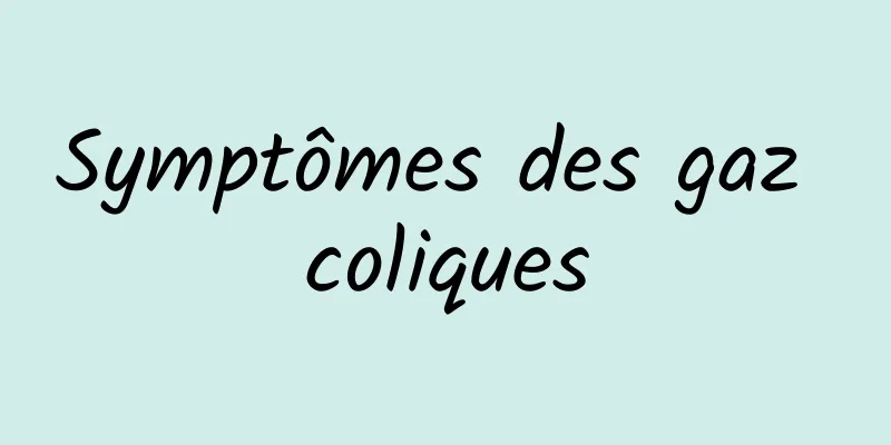 Symptômes des gaz coliques