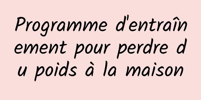 Programme d'entraînement pour perdre du poids à la maison