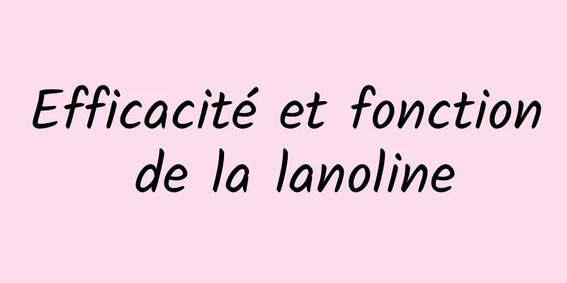 Efficacité et fonction de la lanoline