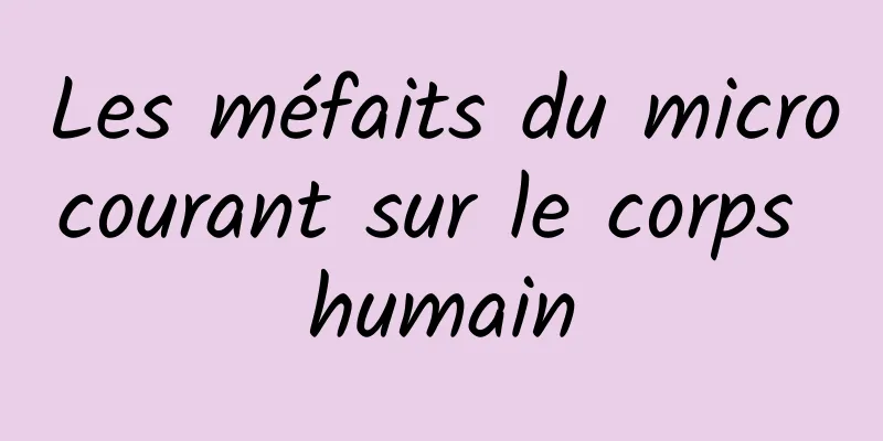 Les méfaits du microcourant sur le corps humain