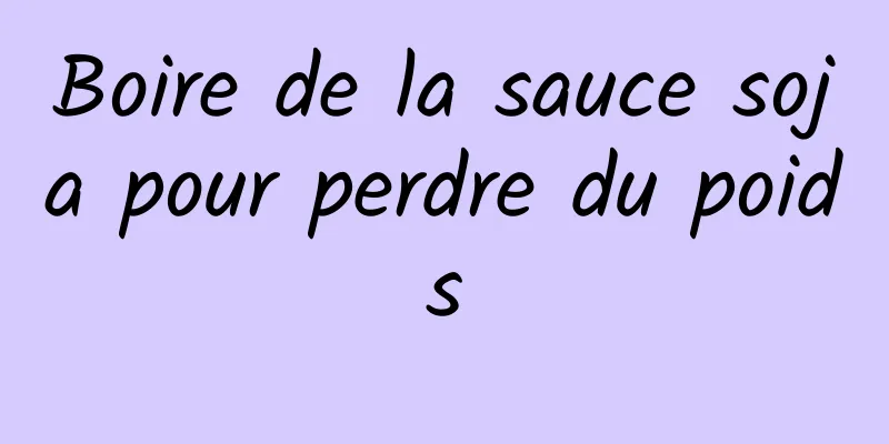 Boire de la sauce soja pour perdre du poids