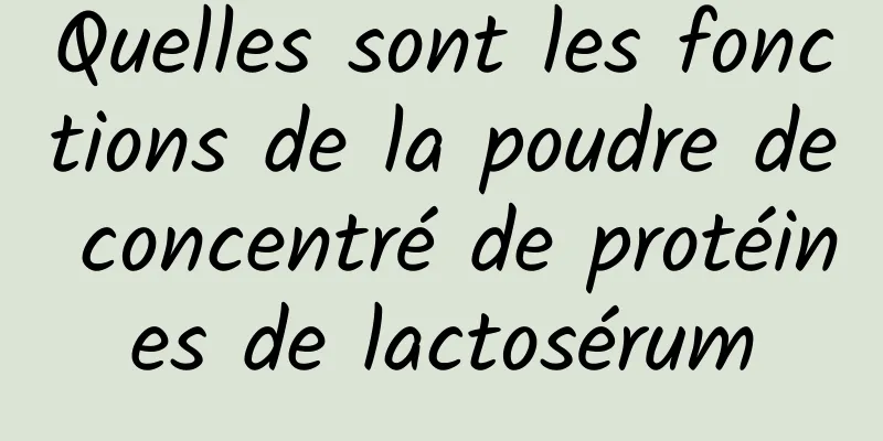 Quelles sont les fonctions de la poudre de concentré de protéines de lactosérum