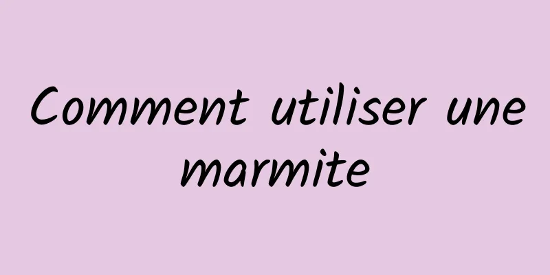 Comment utiliser une marmite 