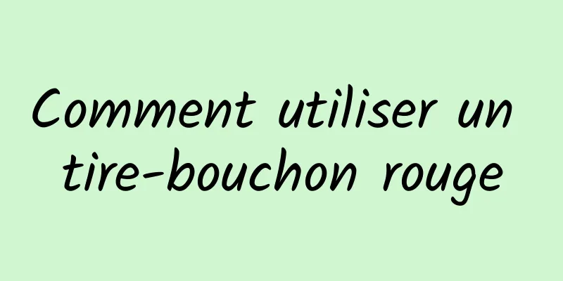 Comment utiliser un tire-bouchon rouge