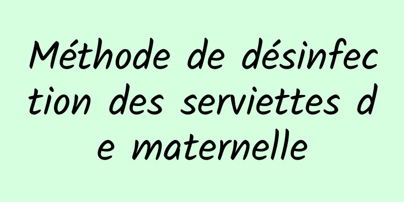 Méthode de désinfection des serviettes de maternelle