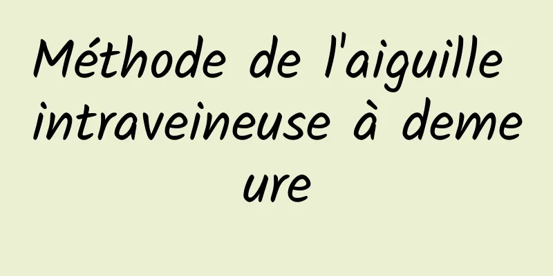 Méthode de l'aiguille intraveineuse à demeure