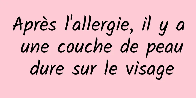 Après l'allergie, il y a une couche de peau dure sur le visage