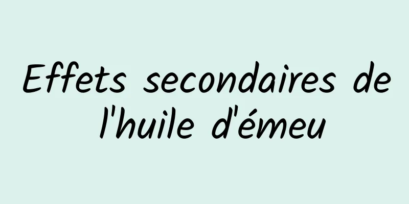 Effets secondaires de l'huile d'émeu