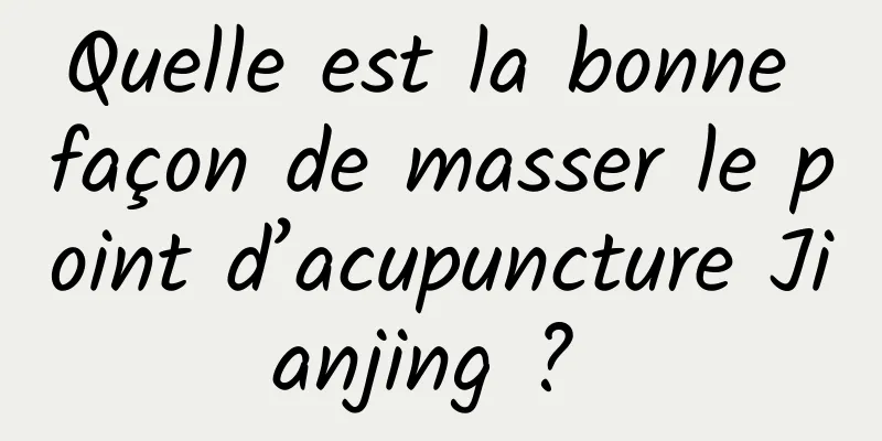 Quelle est la bonne façon de masser le point d’acupuncture Jianjing ? 