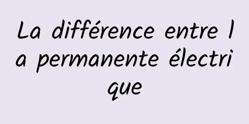 La différence entre la permanente électrique