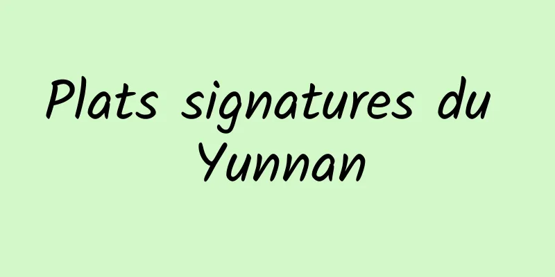 Plats signatures du Yunnan