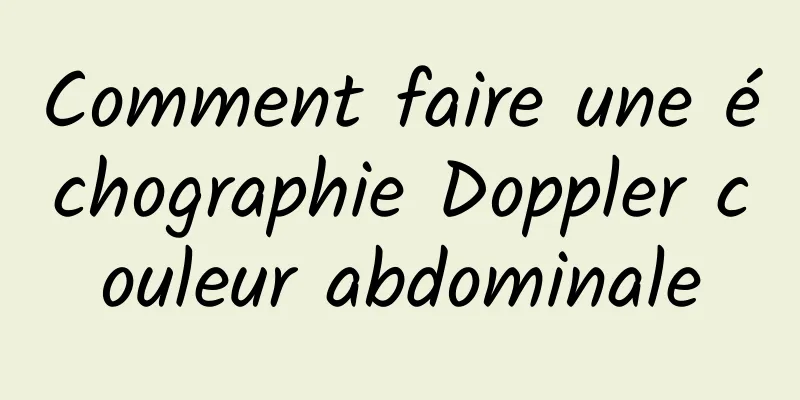 Comment faire une échographie Doppler couleur abdominale