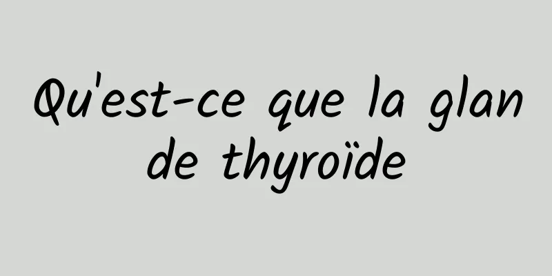 Qu'est-ce que la glande thyroïde