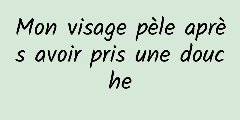 Mon visage pèle après avoir pris une douche