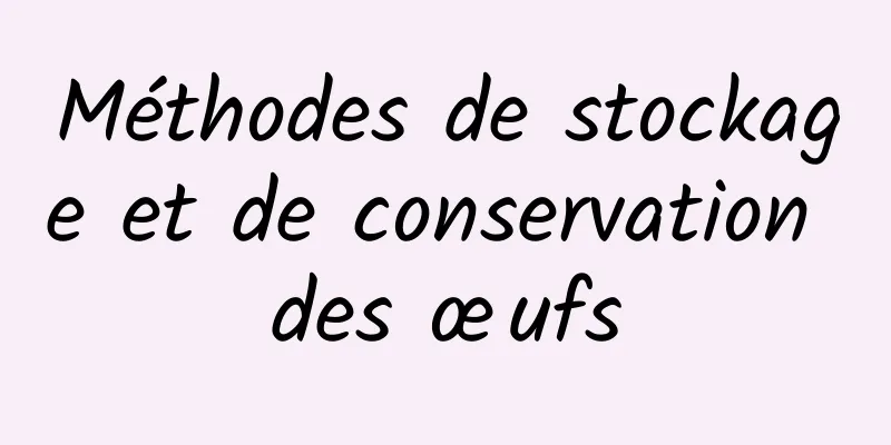 Méthodes de stockage et de conservation des œufs