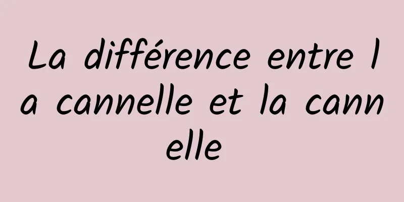 La différence entre la cannelle et la cannelle 