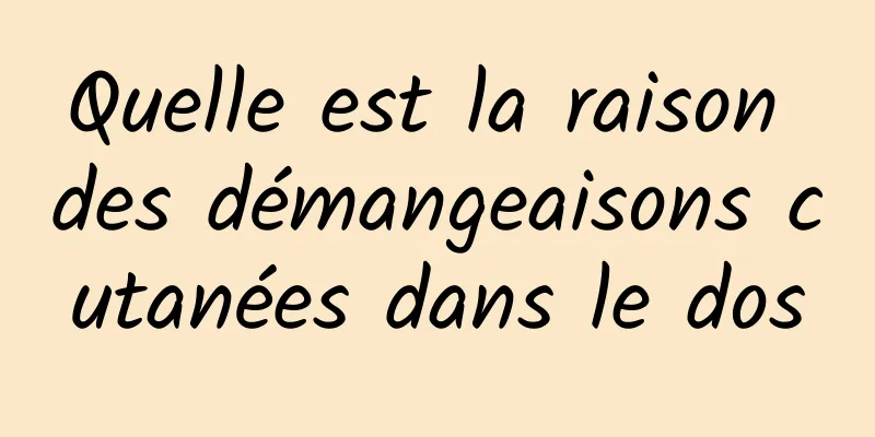 Quelle est la raison des démangeaisons cutanées dans le dos