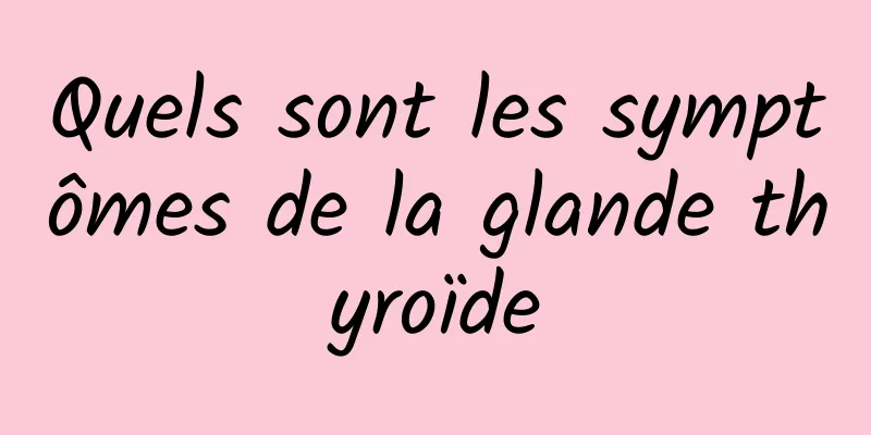 Quels sont les symptômes de la glande thyroïde