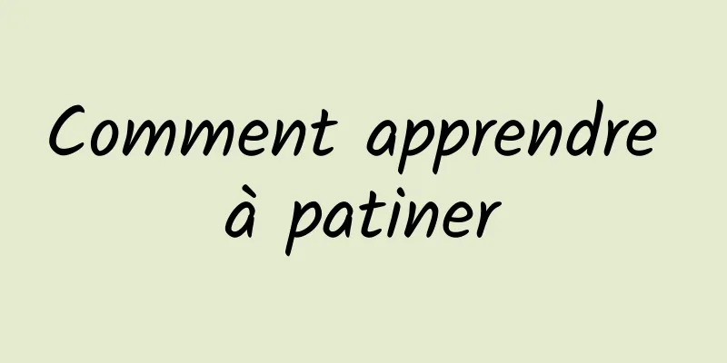 Comment apprendre à patiner