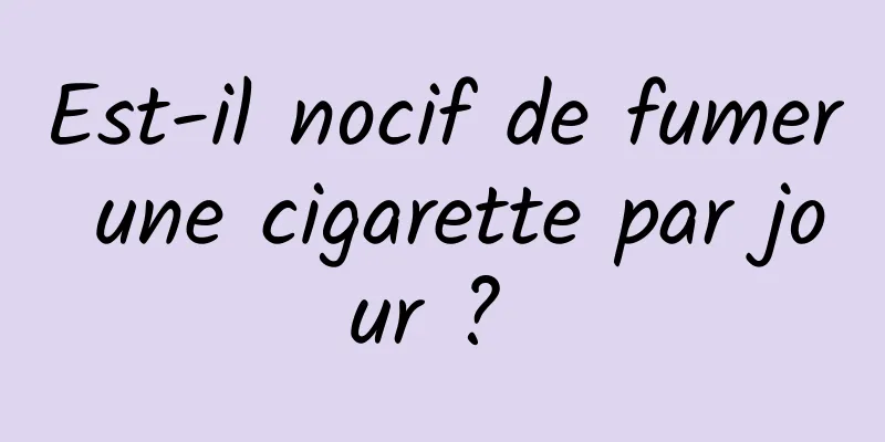 Est-il nocif de fumer une cigarette par jour ? 