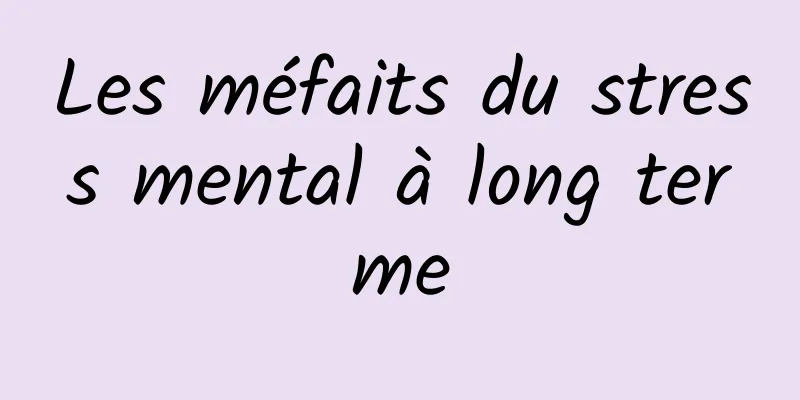 Les méfaits du stress mental à long terme