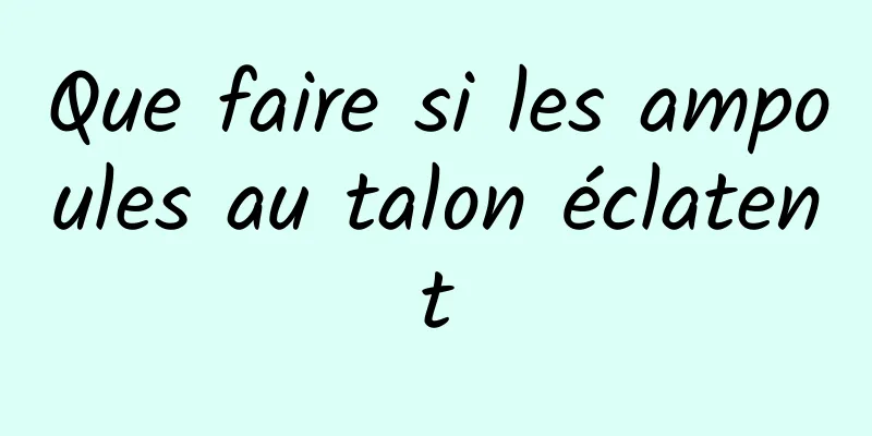 Que faire si les ampoules au talon éclatent