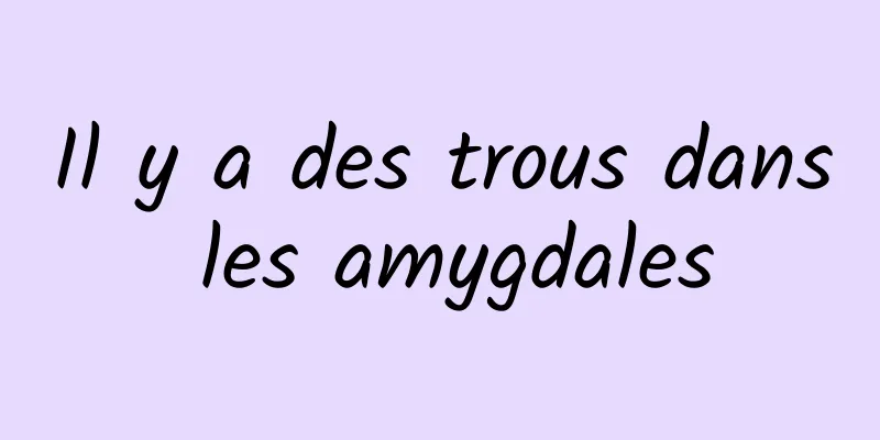 Il y a des trous dans les amygdales