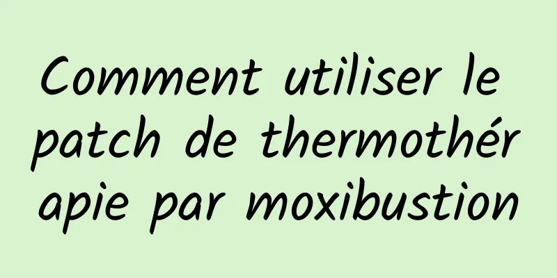 Comment utiliser le patch de thermothérapie par moxibustion