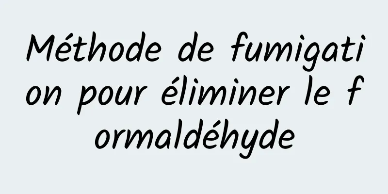 Méthode de fumigation pour éliminer le formaldéhyde