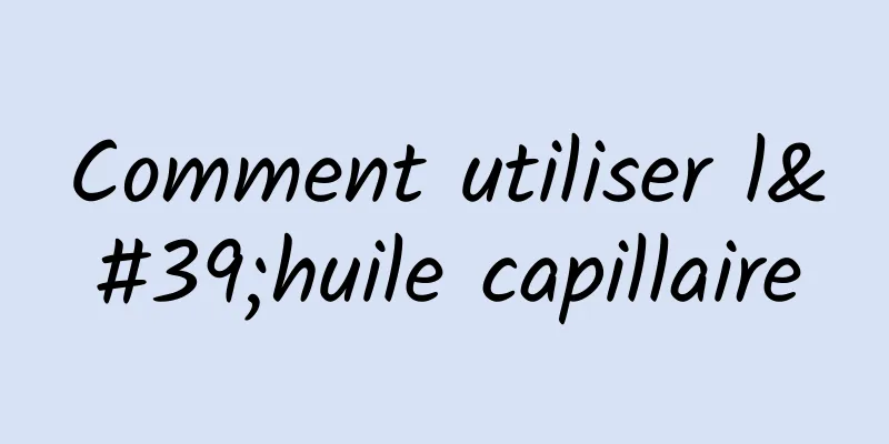 Comment utiliser l'huile capillaire