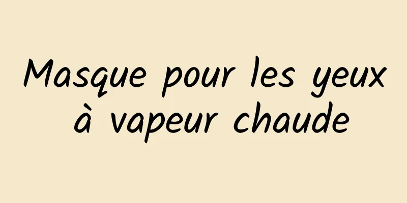 Masque pour les yeux à vapeur chaude