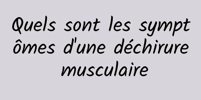 Quels sont les symptômes d'une déchirure musculaire