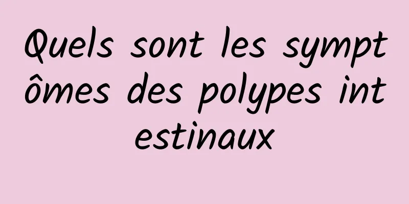 Quels sont les symptômes des polypes intestinaux