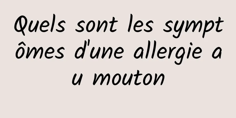 Quels sont les symptômes d'une allergie au mouton