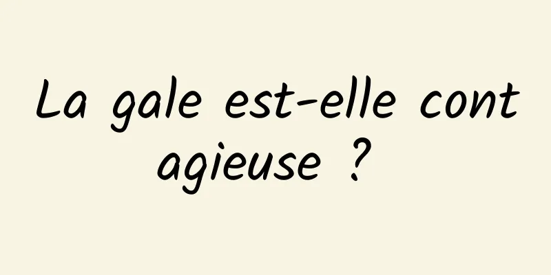 La gale est-elle contagieuse ? 