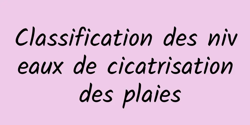 Classification des niveaux de cicatrisation des plaies