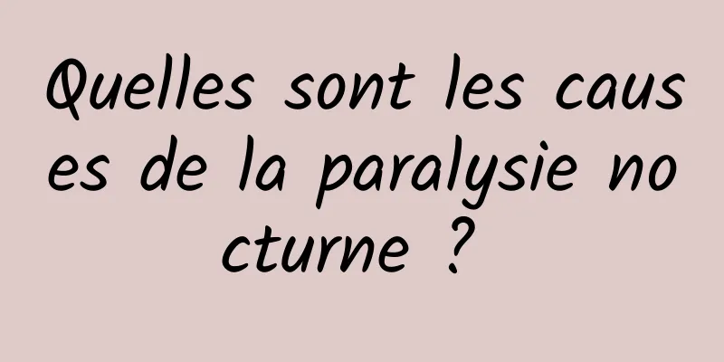 Quelles sont les causes de la paralysie nocturne ? 