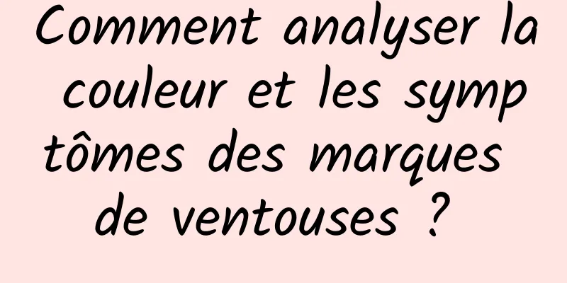 Comment analyser la couleur et les symptômes des marques de ventouses ? 