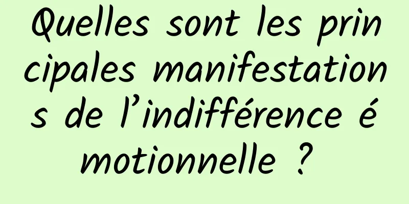 Quelles sont les principales manifestations de l’indifférence émotionnelle ? 