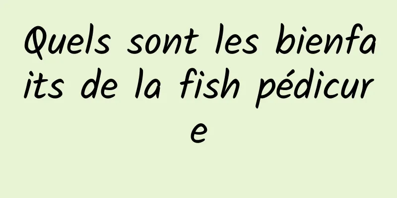 Quels sont les bienfaits de la fish pédicure