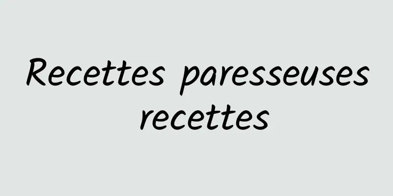 Recettes paresseuses recettes