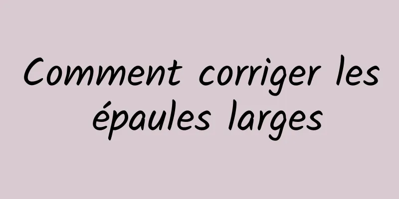 Comment corriger les épaules larges