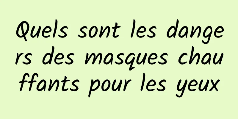 Quels sont les dangers des masques chauffants pour les yeux